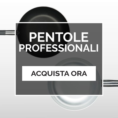 Scopri la selezione PENTOLE PROFESSIONALI